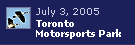 Toronto Motorsports Park 2005